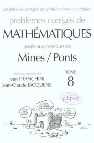 Problèmes corrigés de mathématiques posés aux concours de Mines / Ponts. Tome 8