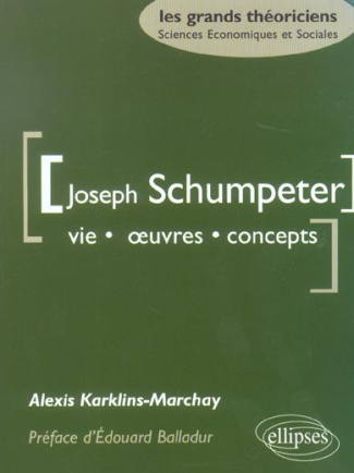 SCHUMPETER JOSEPH - VIE, OEUVRES, CONCEPTS