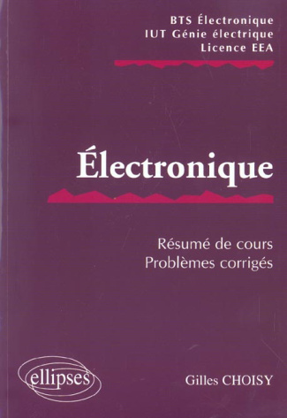 Electronique BTS/IUT/EEA. Résumé de cours, problèmes corrigés