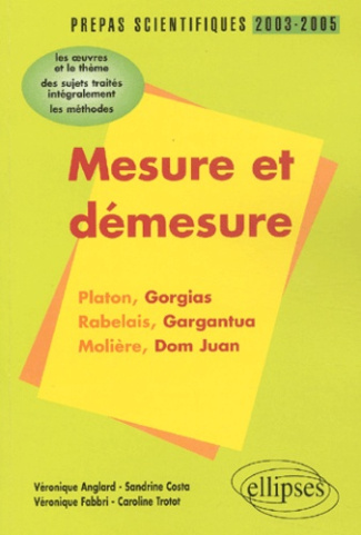 Mesure et démesure : Platon-Rabelais-Molière. L'épreuve de français prépas scientifiques 2003-2005,