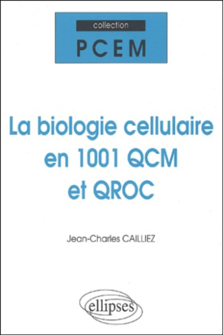 La biologie cellulaire en 1001 QCM et QROC