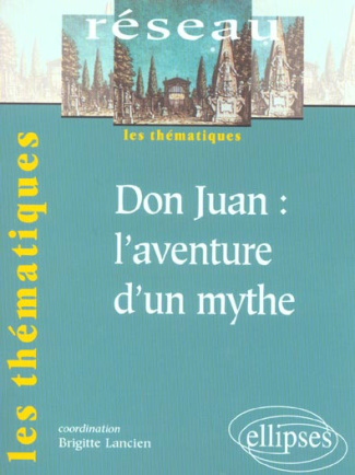 Don Juan : l'aventure d'un mythe