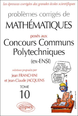 Problèmes corrigés de mathématiques posés aux Concours Communs Polytechniques (ex-ENSI). Tome 10