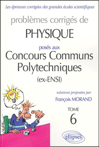 Problèmes corrigés de physique posés aux concours communs polytechniques (ex-ENSI). Tome 6