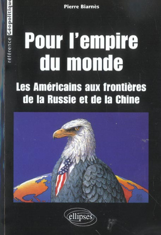 Pour l'empire du monde. Les Américains aux frontières de la Russie et de la Chine