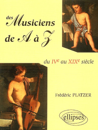 Des musiciens de A à Z. Du IVe au XIX siècle