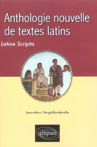 Anthologie nouvelle de textes latins. Latine Scripta