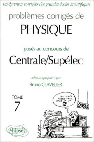 Problèmes corrigés de Physique posés au concours de Centrale / Supélec. Tome 7