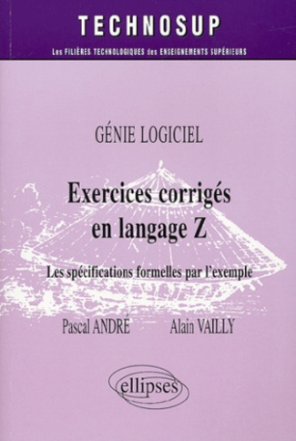 Génie logiciel : Exercices corrigés en langage Z. Les spécifications formelles par l'exemple