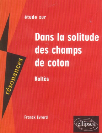 Dans la solitude des champs de coton. Etude sur Koltès
