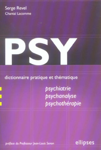 Psy. Dictionnaire pratique et thématique de psychiatrie, psychanalyse et psychothérapie
