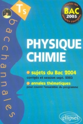 Physique Chimie Tle S : enseignement obligatoire et de spécialité. Bac 2005