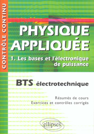 Physique appliquée BTS électrotechnique. Tome 1, Les bases et l'électronique de puissance
