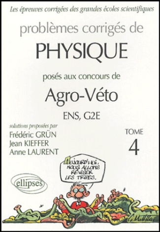 Problèmes corrigés de Physique. Posés aux concours Agro-Véto ENS/G2E, Tome 4