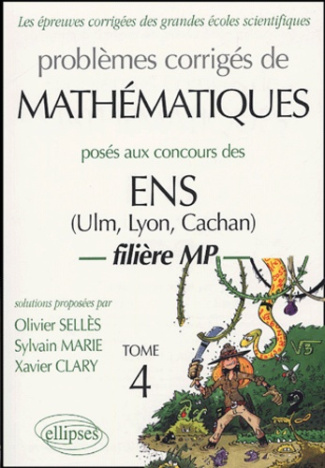 Problèmes corrigés de Mathématiquesposés aux concours ENS (Ulm, Lyon, Cachan). Filière MP, Tome 4