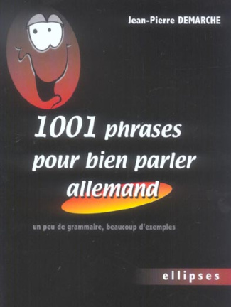 1001 Phrases pour bien parler allemand. Un peu de grammaire, beaucoup d'exemples