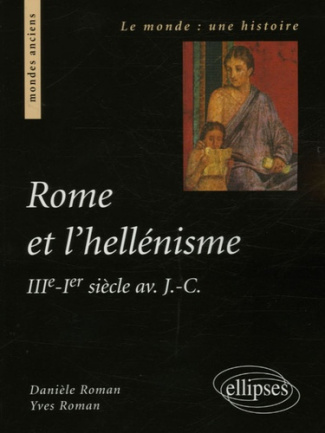 Rome et l'hellénisme. IIIe - Ier siècle av. J.-C.