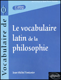 Le vocabulaire latin de la philosophie . De Cicéron à Heidegger, 2e édition revue et corrigée