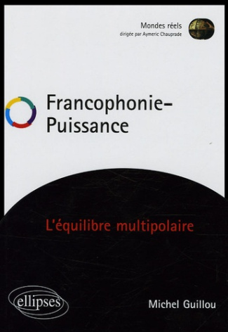Francophonie - Puissance. L'équilibre multipolaire
