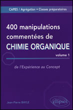 400 manipulations commentées de Chimie organique. Tome 1, De l'Expérience au Concept