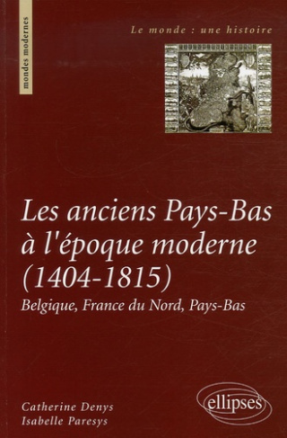 Les anciens Pays-Bas à l'époque moderne (1404-1815). Belgique, France du Nord, Pays-Bas
