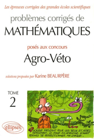 Problèmes corrigés de mathématiques posés au concours Agro-Véto. Tome 2