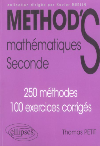 Mathématiques Seconde. 250 méthodes, 100 exercices corrigés