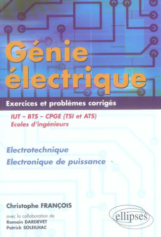 Génie électrique IUT-BTS-CPGE (TSI et ATS). Electrotechnique Electronique de puissance Exercices et