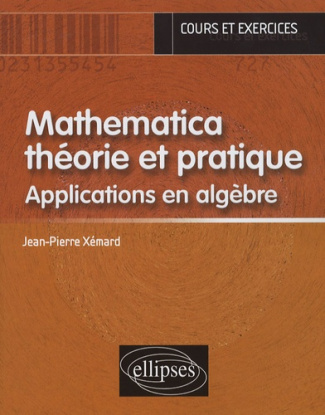 Mathematica théorie et pratique. Applications en algèbre