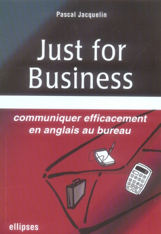 Just for business. Communiquer efficacement en anglais au bureau
