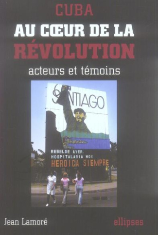 Cuba. Au coeur de la révolution, acteurs et témoins