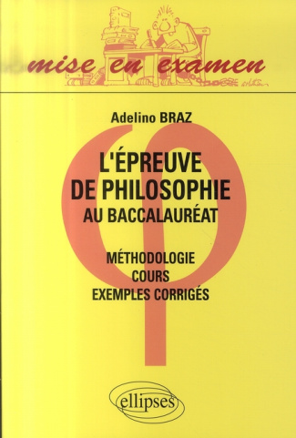 L'épreuve de philosophie au baccalauréat. Méthodologie, cours, exemples corrigés