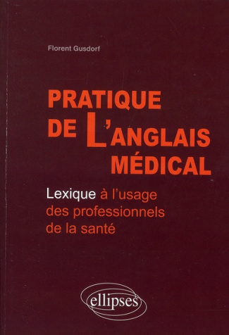 Pratique de l'anglais médical. Lexique à l'usage des professionnels de la santé