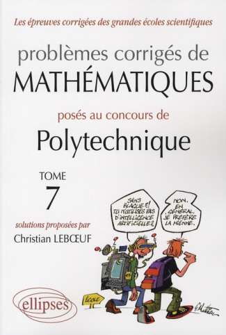 Problèmes corrigés de mathématiques posés au concours de Polytechnique 2004-2007. Tome 7