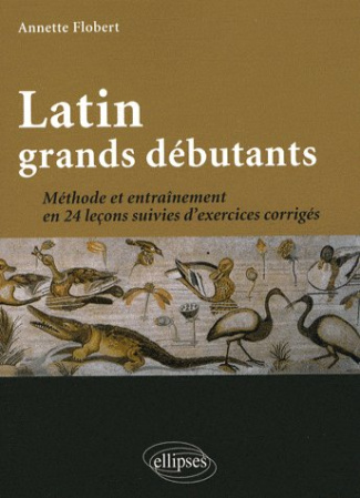 Latin grands débutants. Méthode et entraînement en 24 leçons suivies d'exercices corrigés