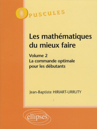 Les mathématiques du mieux faire. Volume 2, La commande optimale pour les débutants