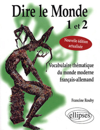 Dire le Monde 1 et 2. Vocabulaire thématique du monde moderne français-allemand, Edition revue et co