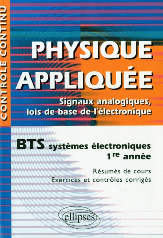 Physique appliquée BTS systèmes électroniques 1e année. Signaux analogiques, lois de base de l'élect