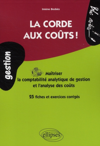 La corde aux coûts ! Maîtriser la comptabilité analytique de gestion et l'analyse des coûts, 25 fich