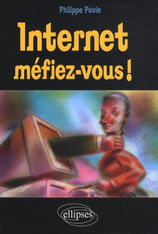 Internet. Méfiez-vous !