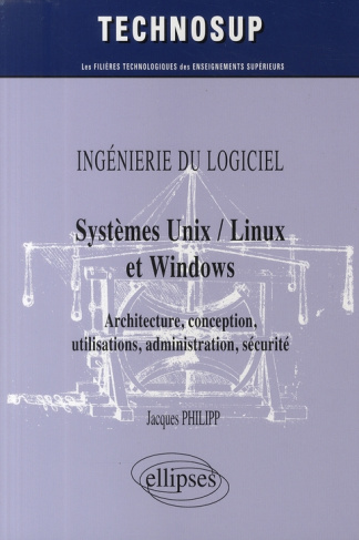 Systèmes Unix / Linux et Windows. Architecture, conception, utilisations, administration, sécurité