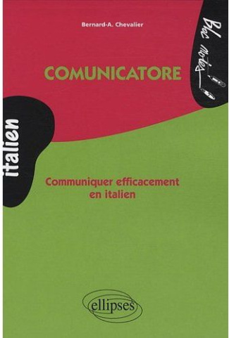 Communicatore. Communiquer efficacement en italien