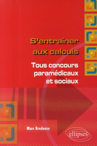 S'entraîner aux calculs. Tous concours paramédicaux et sociaux