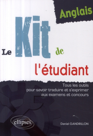 Anglais : Le kit de l'étudiant. Tous les outils pour savoir traduire et s'exprimer aux examens et co