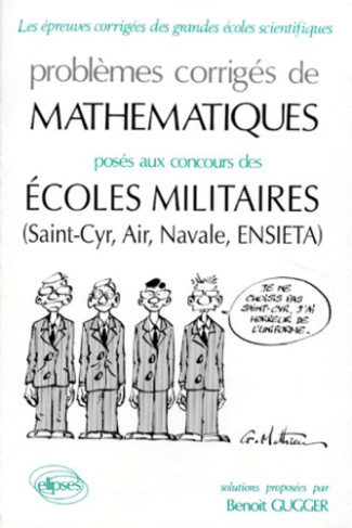 PROBLEMES CORRIGES DE MATHEMATIQUES POSES AUX CONCOURS DES ECOLES MILITAIRES. Saint-Cyr, Air, Navale