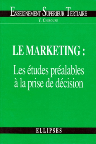 LE MARKETING. Les études préalables à la prise de décision
