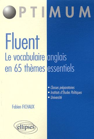 Fluent, le vocabulaire anglais en 65 thèmes essentiels. Vocabulaire, Concepts, idiomatismes