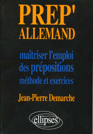 Prep'Allemand. Maîtriser l'emploi des prépositions. Méthode et exercice