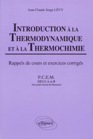 INTRODUCTION A LA THERMODYNAMIQUE ET A LA THERMOCHIMIE. Cours et exercices corrigés