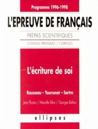 L'épreuve de français. Conseils pratiques, corrigés, l'écriture de soi, Rousseau, Yourcenar, Sartre